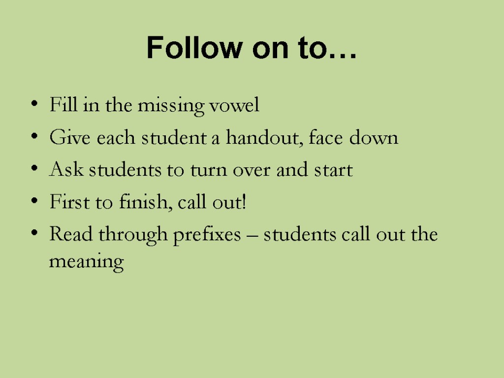 Follow on to… Fill in the missing vowel Give each student a handout, face